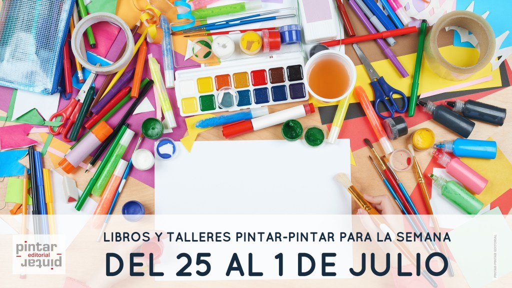 Libros y talleres Pintar-Pintar para la semana del 25 de junio al 1 de&nbsp;julio