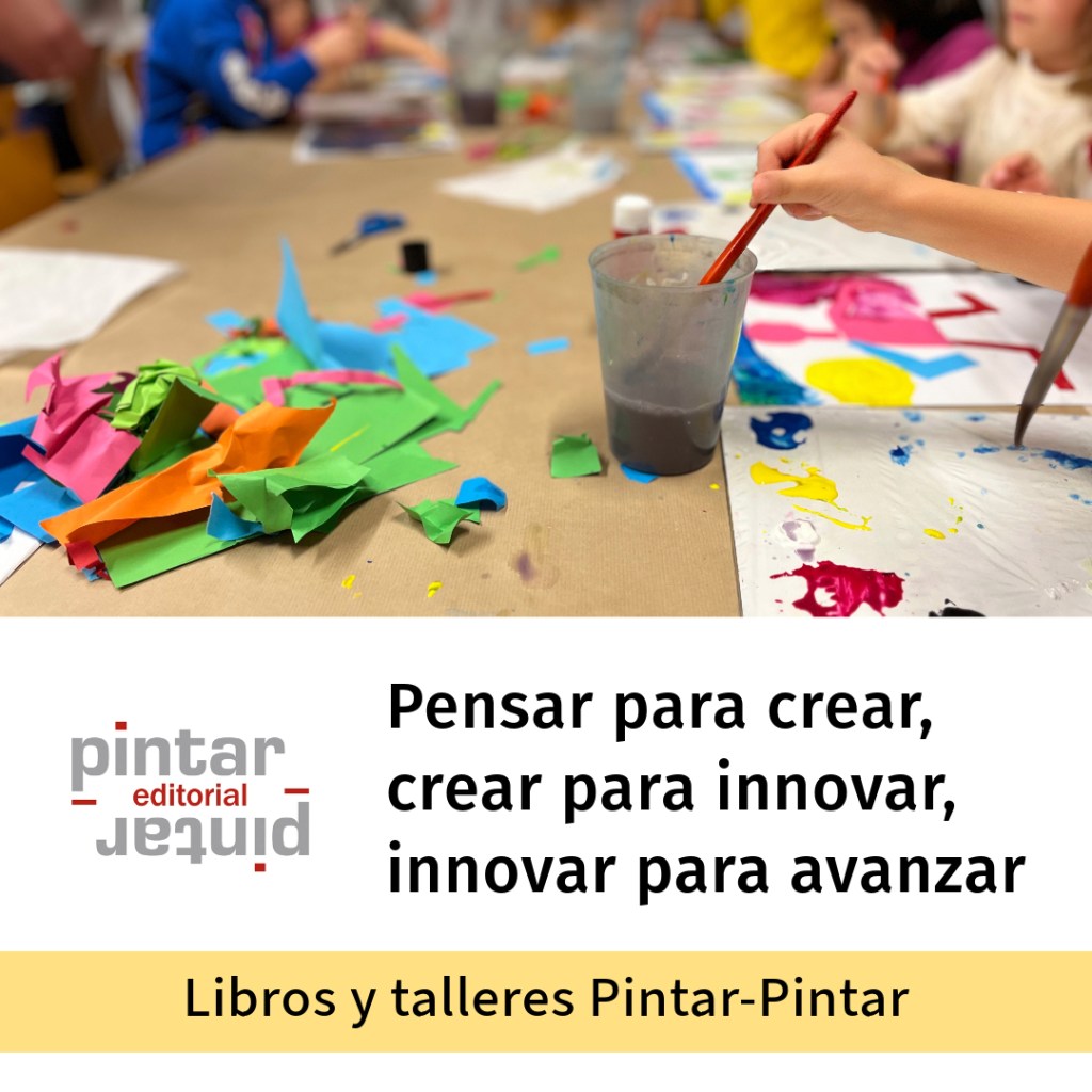 Pensar para crear, crear para innovar, innovar para avanzar. Libros y talleres Pintar-Pintar