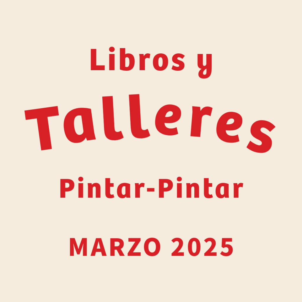 Agenda de libros y talleres Pintar-Pintar marzo&nbsp;2025